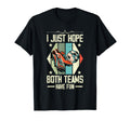 I Just Hope Both Teams Have Fun T-Shirt - Streetwear Style for Adults - T-Shirt, Sweatshirt, Hoodie