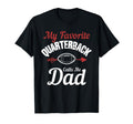 My Favorite Quarterback Calls Me Dad T-Shirt - Trendy Graphic Men Women - T-Shirt, Sweatshirt, Hoodie