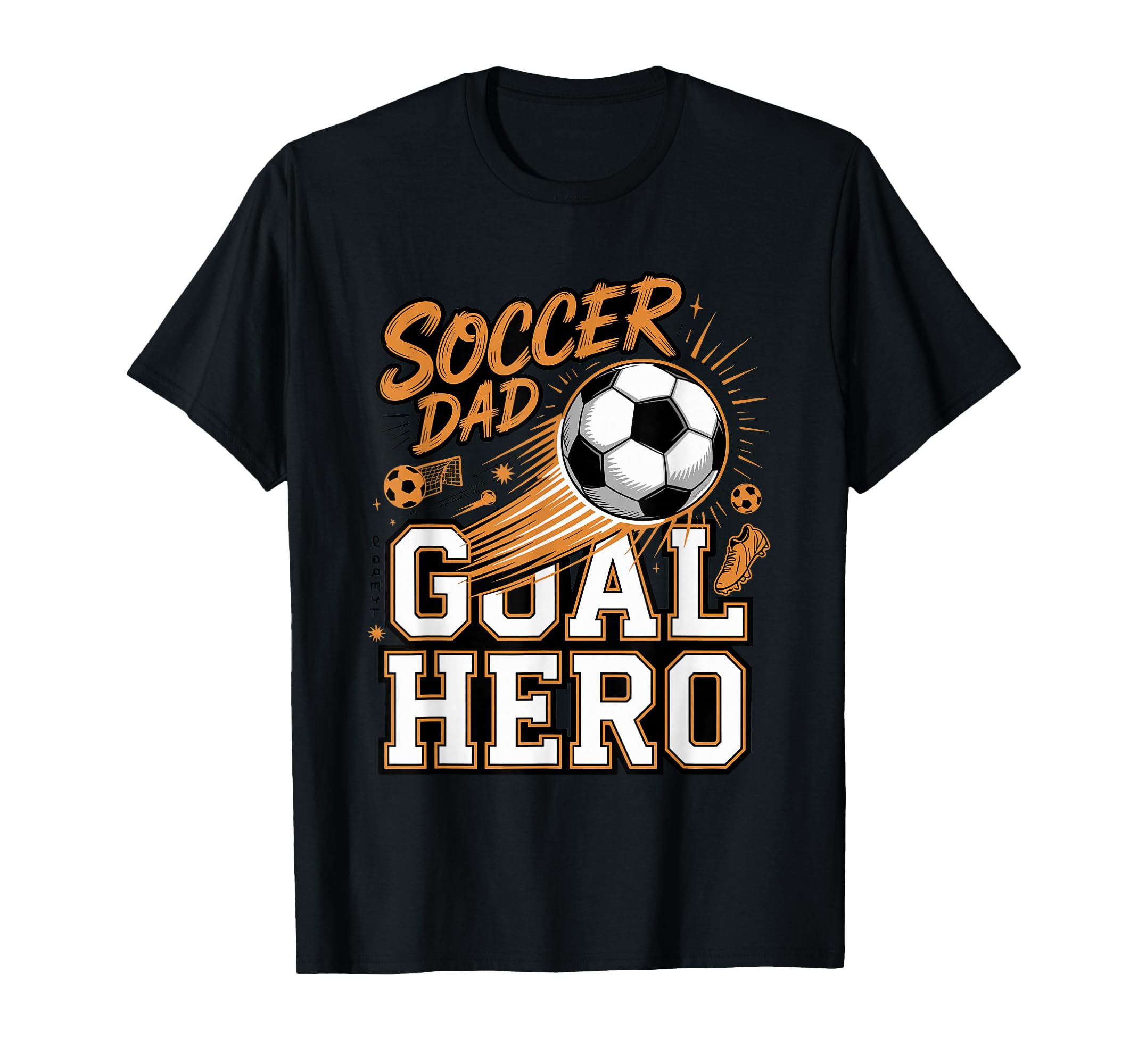 Soccer Dad Goal Hero Sideline Father T-Shirt - Unique Graphic Men Women - T-Shirt, Sweatshirt, Hoodie