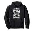 My Favorite Soccer Player Grandpa Hoodie - Casual Everyday Wear Unisex - T-Shirt, Sweatshirt, Hoodie