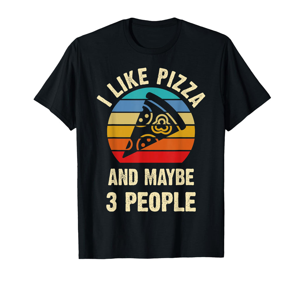I Like Pizza And Maybe 3 People T-Shirt - Custom Art Print for Adults - T-Shirt, Sweatshirt, Hoodie