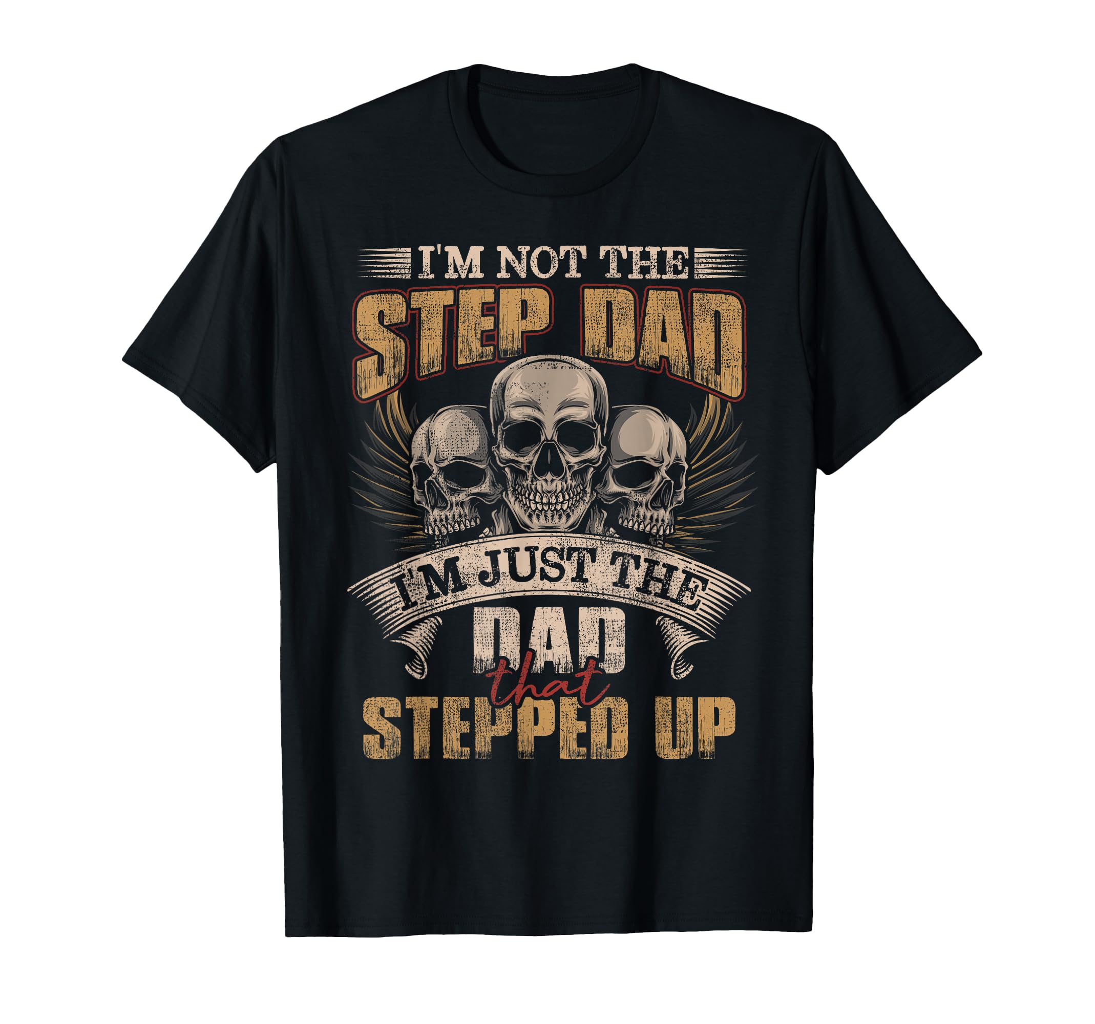 Im Not Step Dad Im Just Dad That T-Shirt - Casual Everyday Wear Unisex - T-Shirt, Sweatshirt, Hoodie