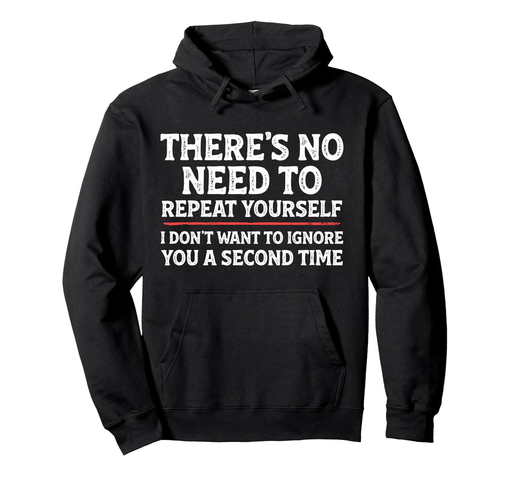 Theres No Need To Repeat Yourself Hoodie - Casual Everyday Wear Men Women - T-Shirt, Sweatshirt, Hoodie