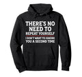 Theres No Need To Repeat Yourself Hoodie - Casual Everyday Wear Men Women - T-Shirt, Sweatshirt, Hoodie