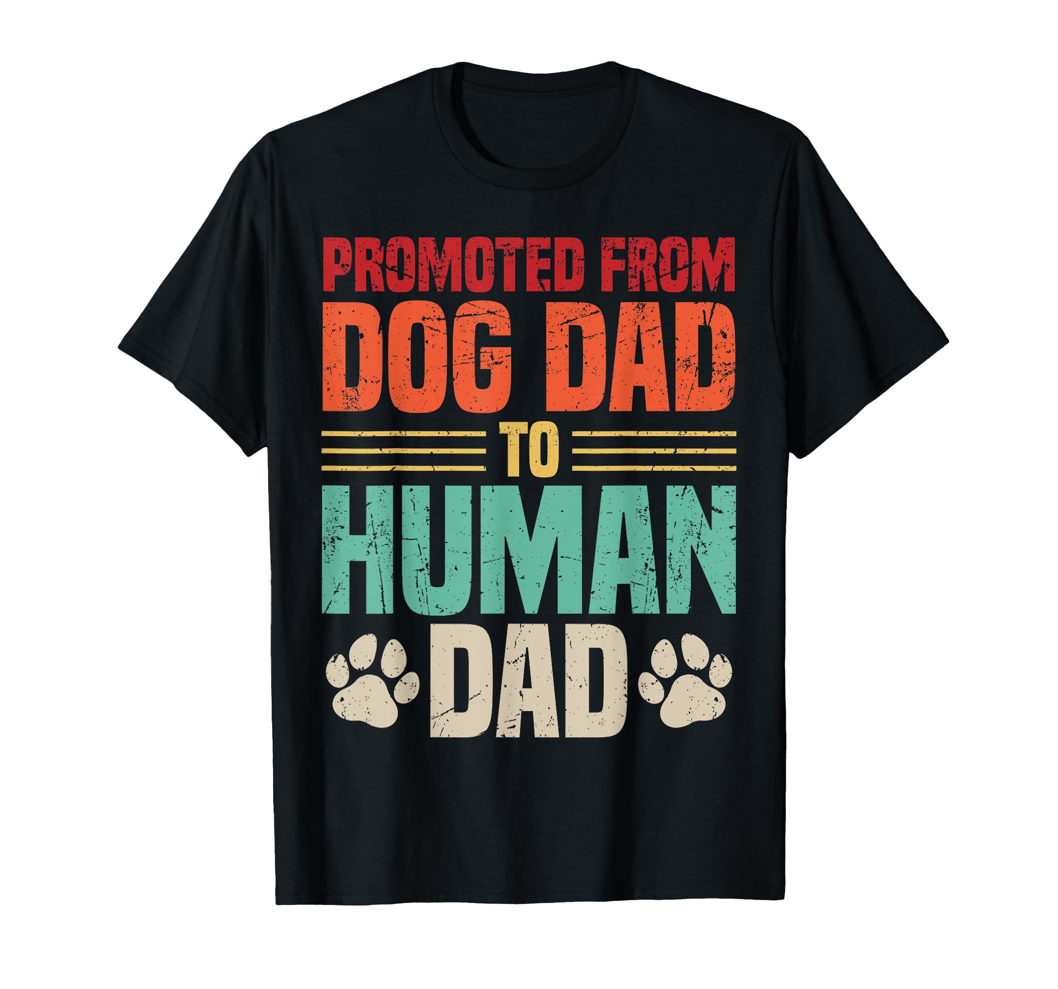 Promoted From Dog Dad To Human Dad Funny T-Shirt - Trendy Graphic Unisex - T-Shirt, Sweatshirt, Hoodie