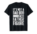 Its Not Dad Bod Its Father Figure T-Shirt - Minimalist Print Unisex - T-Shirt, Sweatshirt, Hoodie