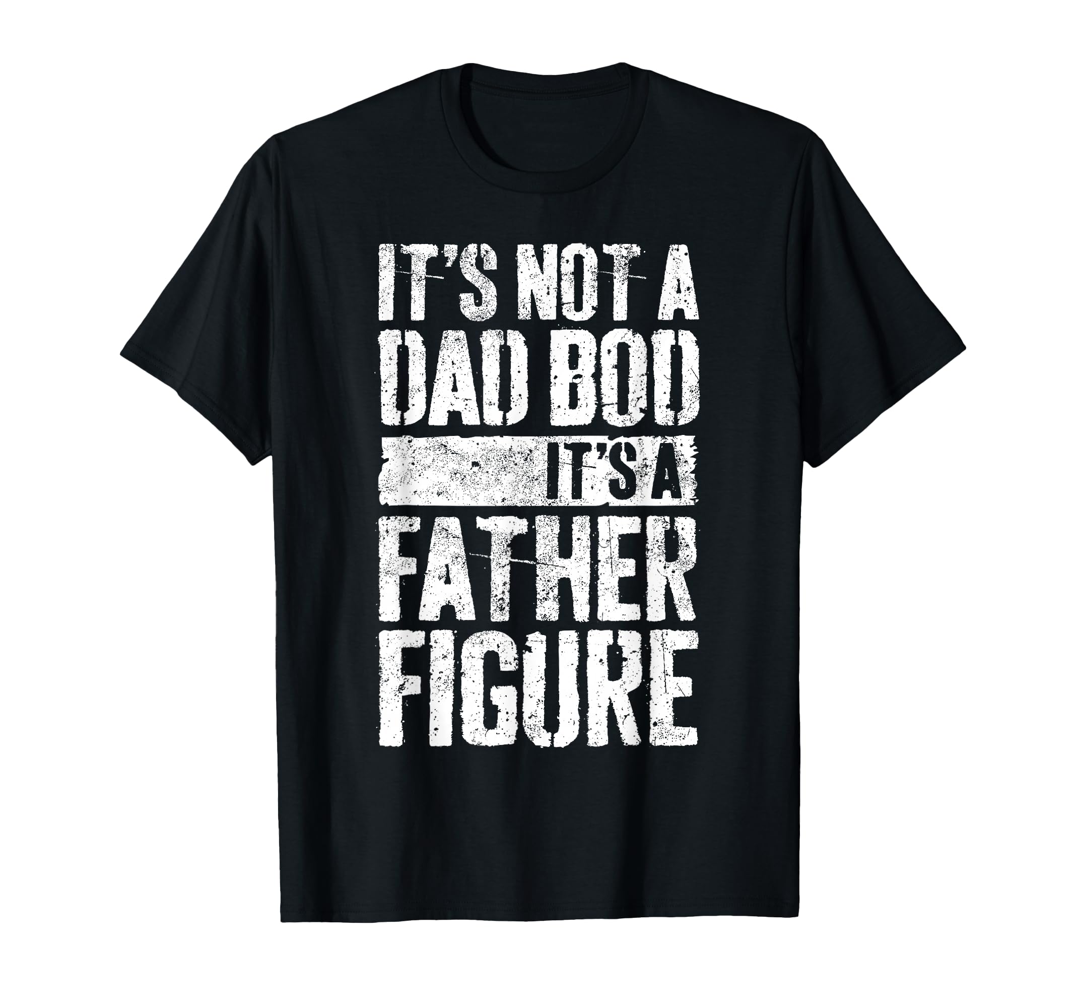 Its Not Dad Bod Its Father Figure T-Shirt - Minimalist Print Unisex - T-Shirt, Sweatshirt, Hoodie
