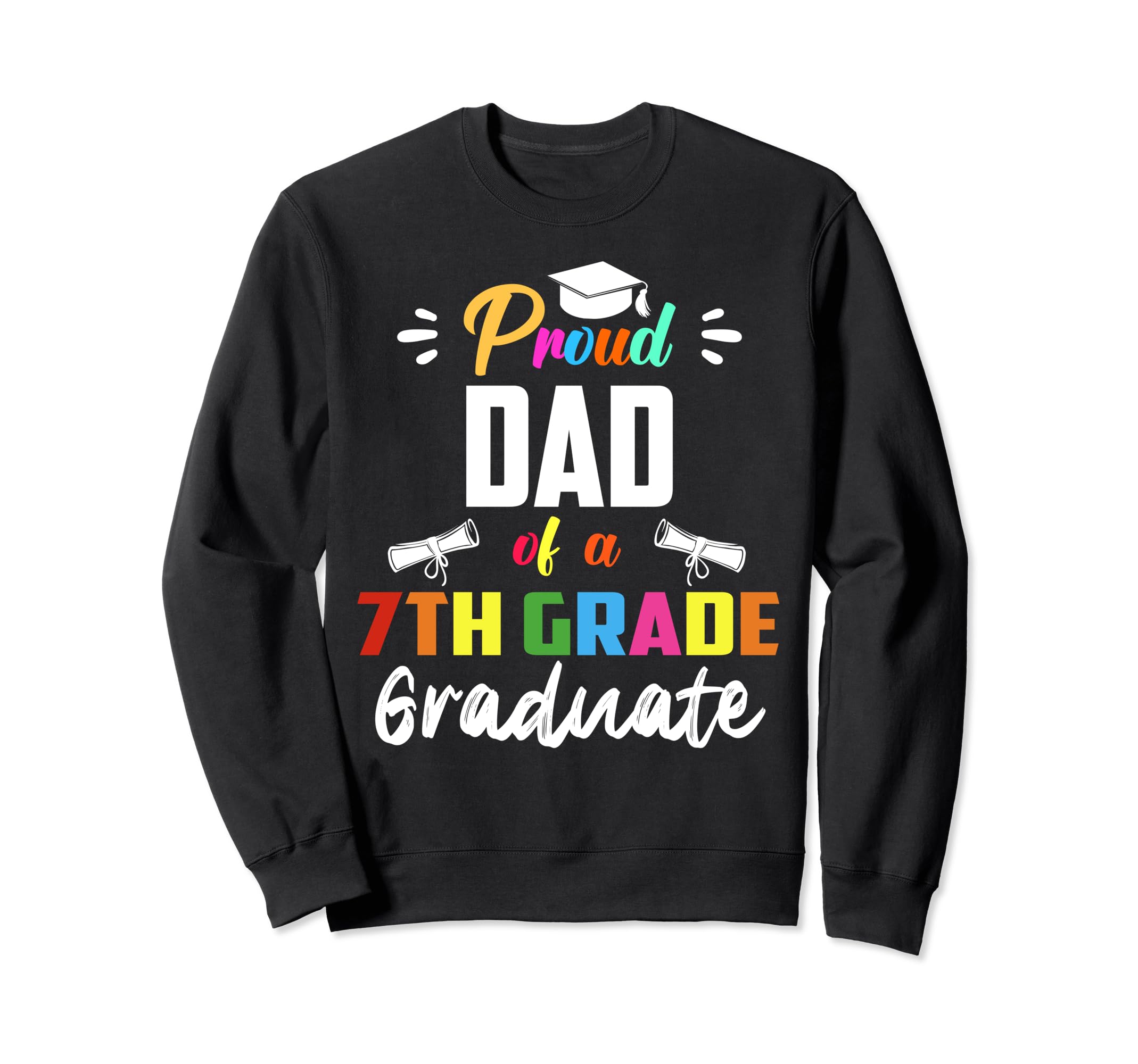 Proud Dad 7Th Grade Graduate Sweatshirt - Fun Novelty Design for Adults - T-Shirt, Sweatshirt, Hoodie