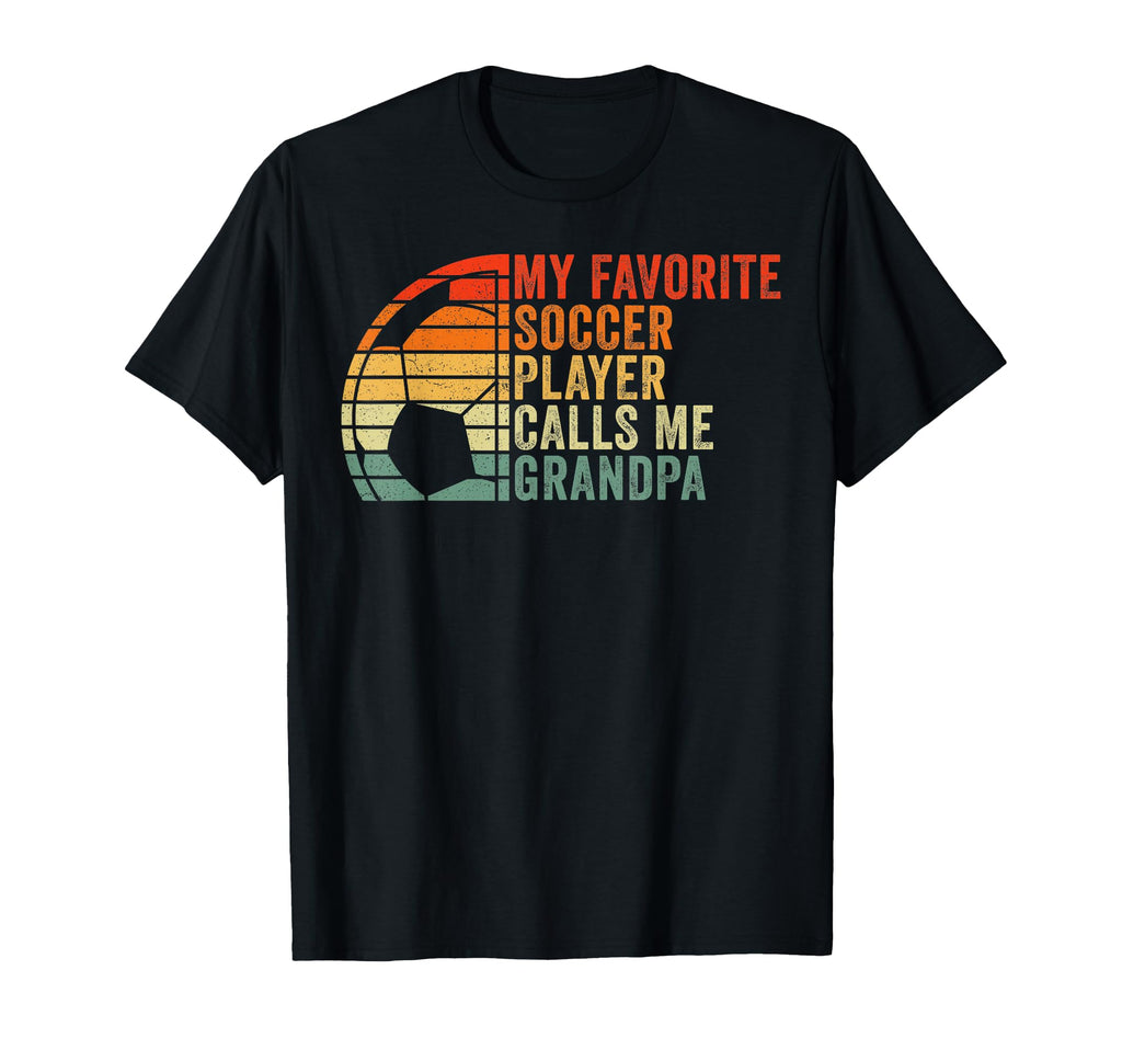 My Favorite Soccer Player Calls Me Grandpa T-Shirt - Graphic Print Unisex - T-Shirt, Sweatshirt, Hoodie