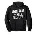 Funny Single Dad Dilf Dads Love Dilfs Hoodie - Streetwear Style Unisex - T-Shirt, Sweatshirt, Hoodie