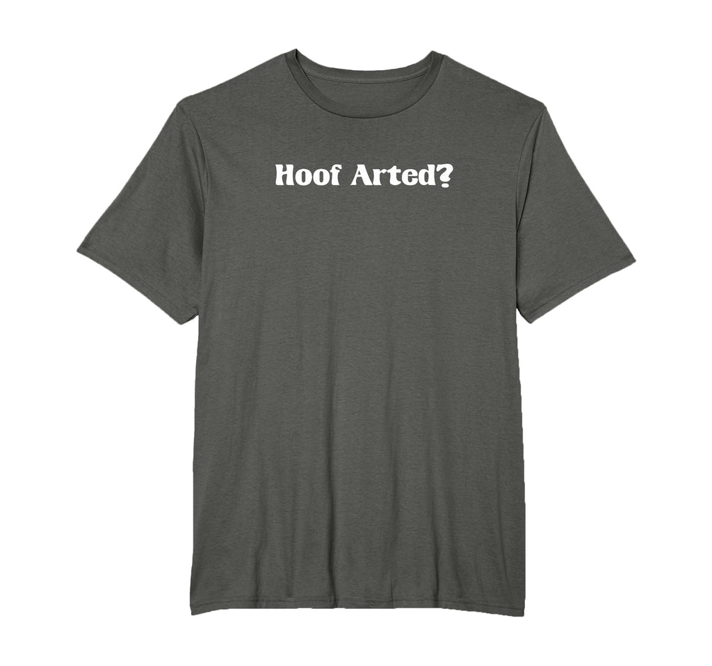 Hoof Arted Funny Farting Dad Joke T-Shirt - Casual Everyday Wear Men Women - T-Shirt, Sweatshirt, Hoodie