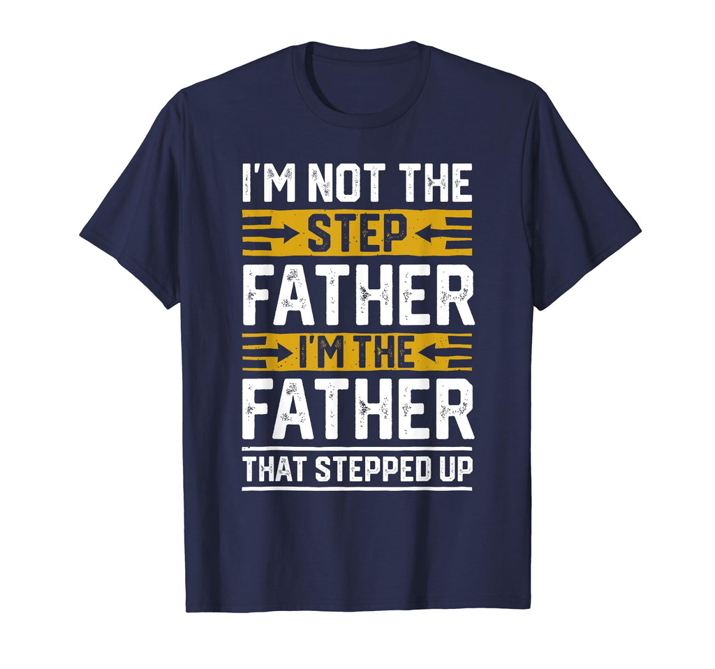 Im Father That Stepped Up Step Dad 2024 T-Shirt - Unique Graphic Men Women - T-Shirt, Sweatshirt, Hoodie