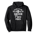 My Soccer Papa Voice Papa Soccer Hoodie - Streetwear Style Men Women - T-Shirt, Sweatshirt, Hoodie