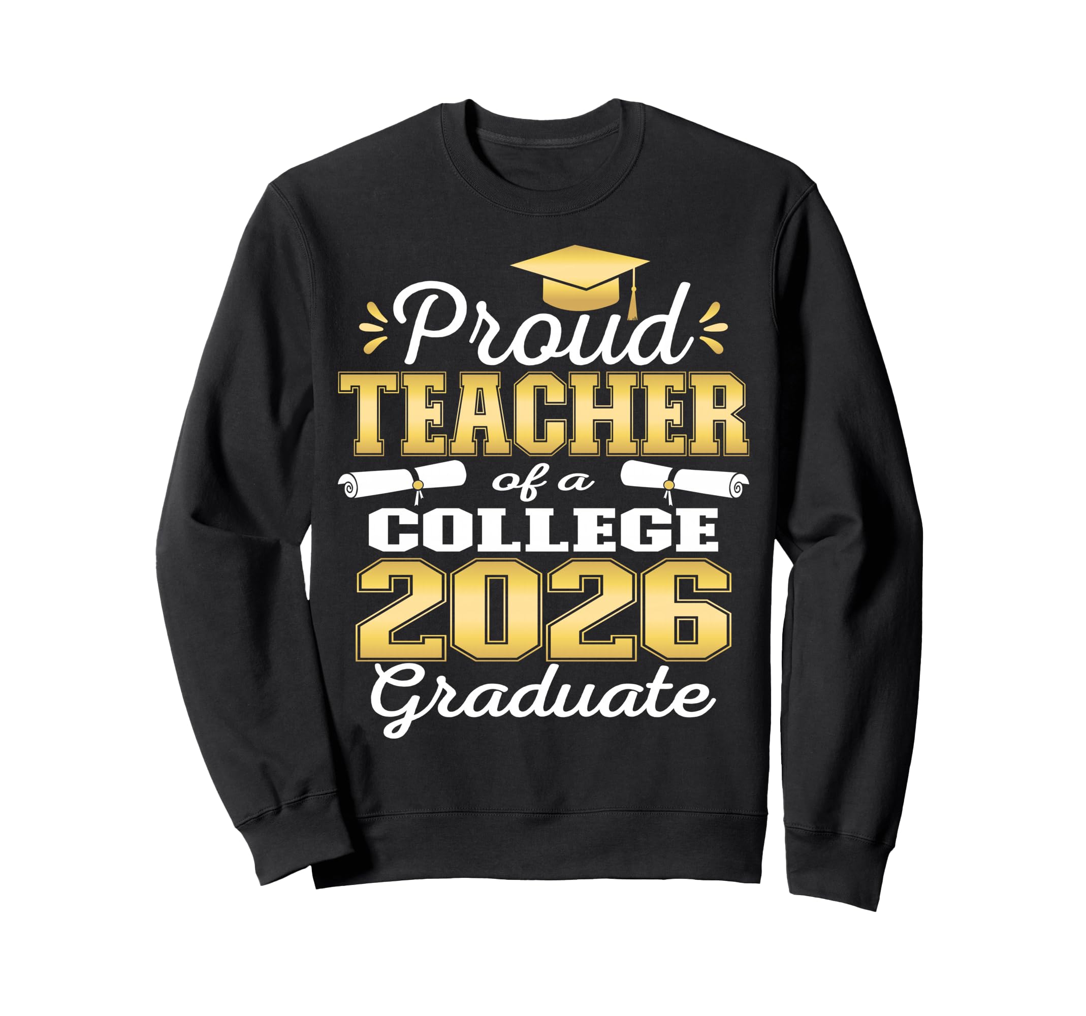 Proud Teacher 2026 College Graduate Sweatshirt - Unique Graphic Men Women - T-Shirt, Sweatshirt, Hoodie