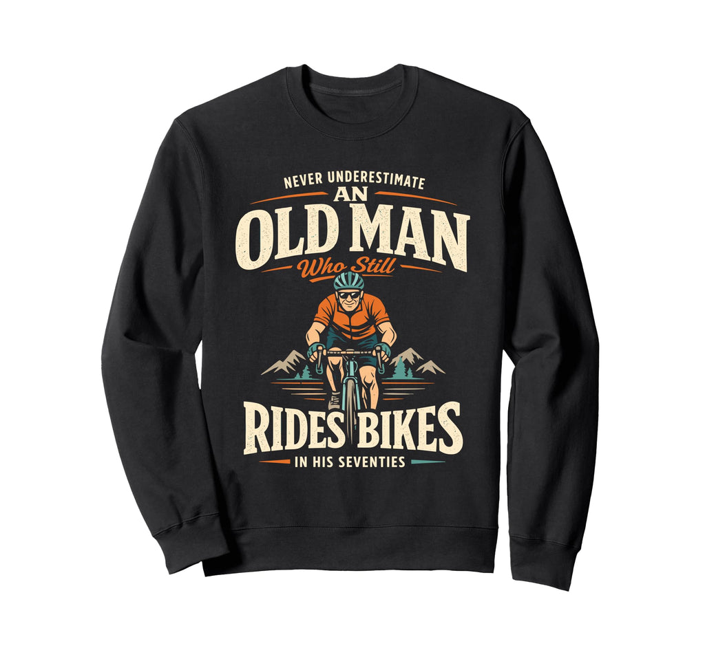 Never Underestimate Old Rides Bikes Sweatshirt - Streetwear Style Unisex - T-Shirt, Sweatshirt, Hoodie