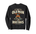 Never Underestimate Old Rides Bikes Sweatshirt - Streetwear Style Unisex - T-Shirt, Sweatshirt, Hoodie