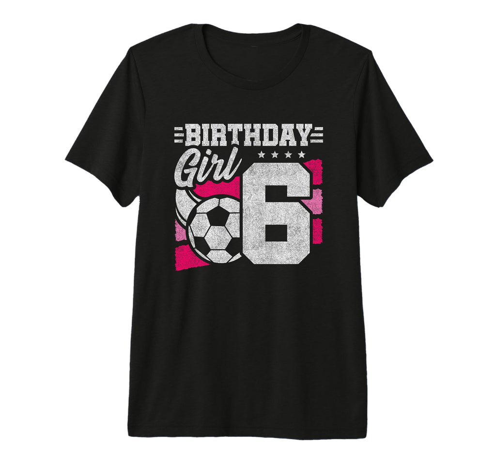 6 Year Old Soccer Birthday 6Th Birthday T-Shirt - Novelty Apparel Unisex - T-Shirt, Sweatshirt, Hoodie