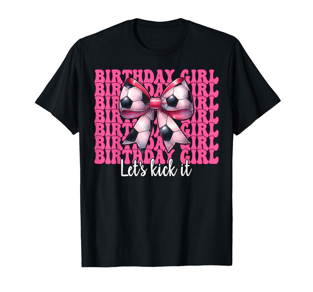 Birthday Lets Kick It Soccer Mom Mama T-Shirt - Streetwear Style Unisex - T-Shirt, Sweatshirt, Hoodie
