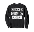 Soccer Coach Mom Funny Mom Soccer Coach Sweatshirt - Novelty Apparel Unisex - T-Shirt, Sweatshirt, Hoodie