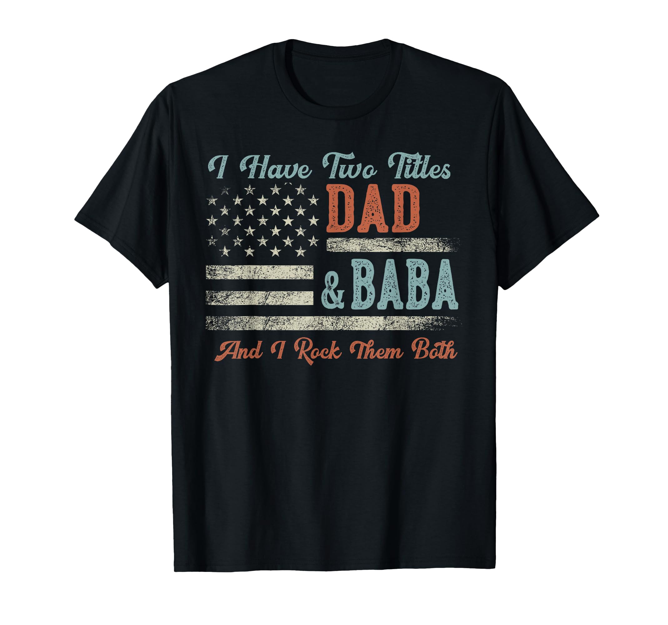 I Have Two Titles Dad Baba I Rock Them T-Shirt - Aesthetic Graphic Unisex - T-Shirt, Sweatshirt, Hoodie