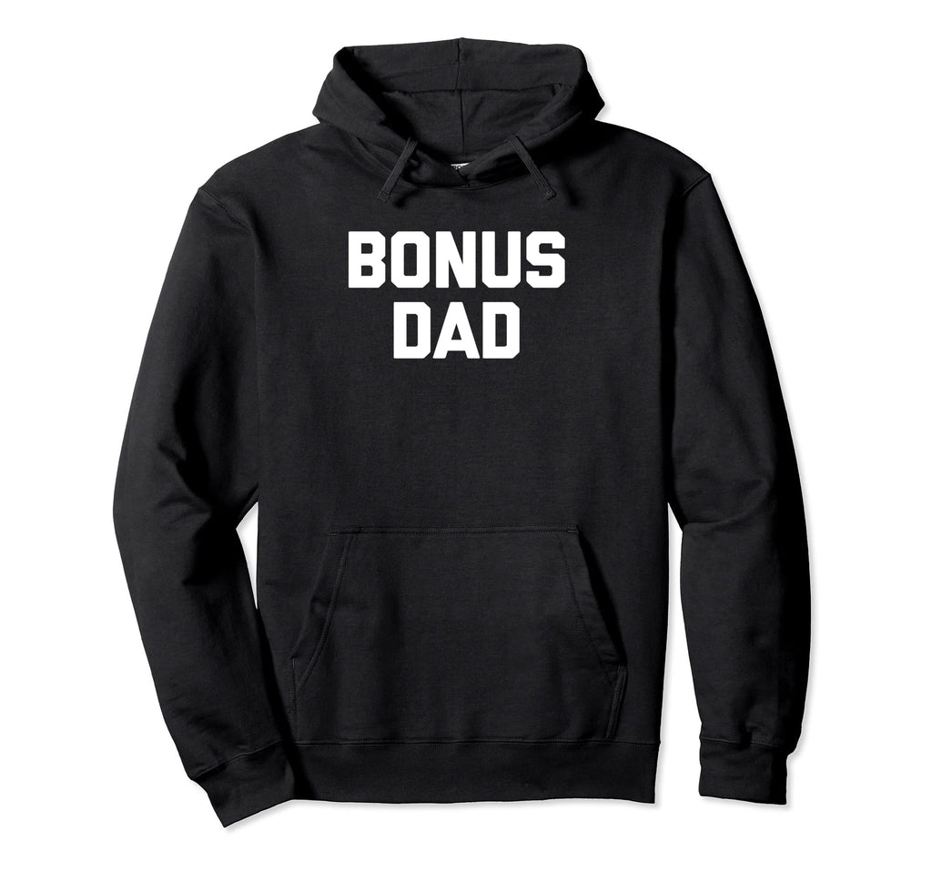 Bonus Dad Funny Step Dad Papa Fathers Day Hoodie - Custom Art Print Unisex - T-Shirt, Sweatshirt, Hoodie