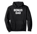 Bonus Dad Funny Step Dad Papa Fathers Day Hoodie - Custom Art Print Unisex - T-Shirt, Sweatshirt, Hoodie