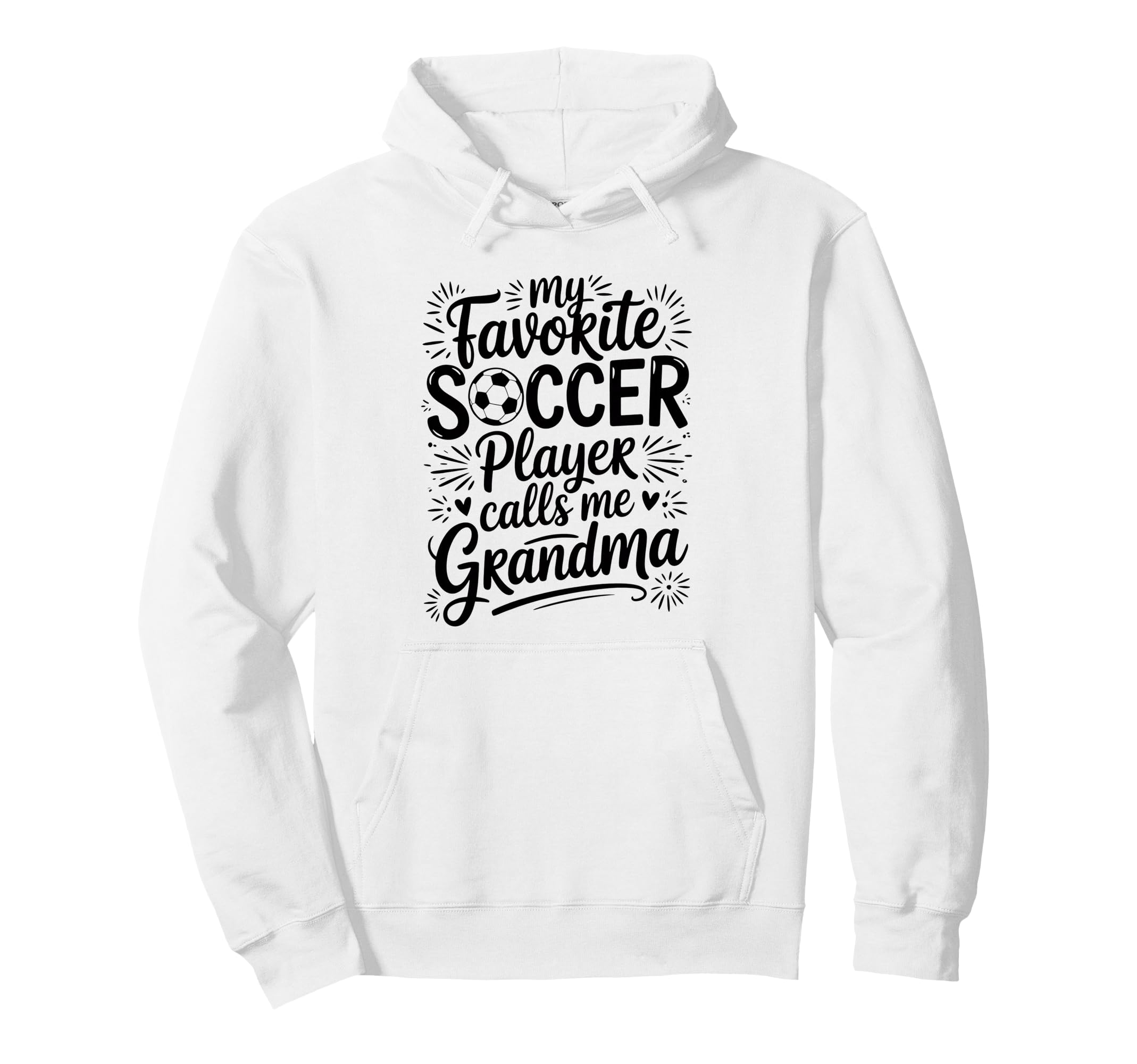 My Favorite Soccer Player Calls Me Grandma Hoodie - Trendy Graphic Unisex - T-Shirt, Sweatshirt, Hoodie