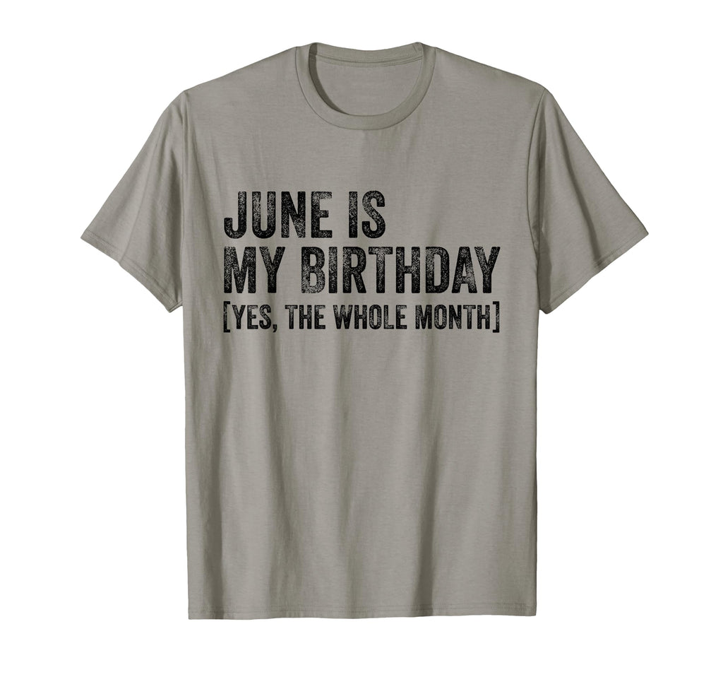 June Is My Birthday Yes Whole Month T-Shirt - Fun Novelty Design Men Women - T-Shirt, Sweatshirt, Hoodie