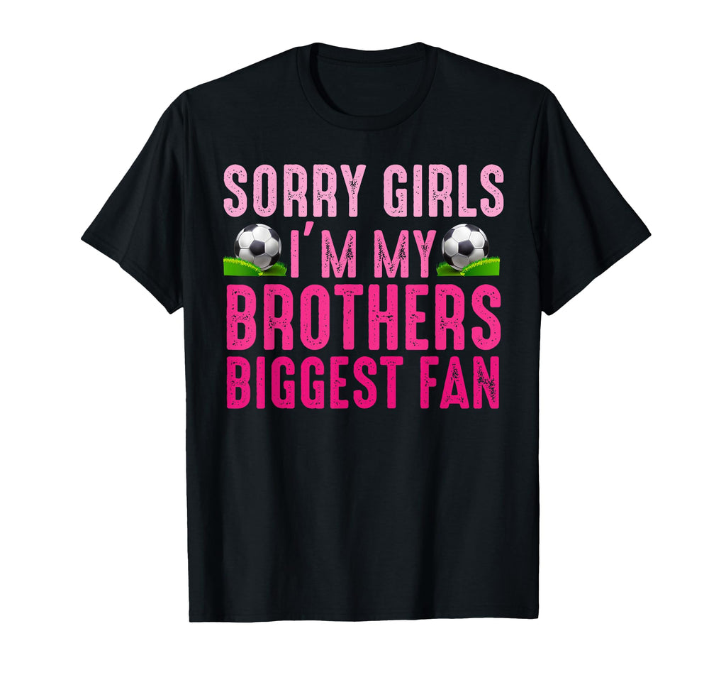 Sorry Im My Brothers Biggest Fan T-Shirt - Casual Everyday Wear for Adults - T-Shirt, Sweatshirt, Hoodie