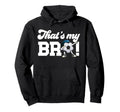 Thats My Bro Soccer Brother Soccer Players Hoodie - Novelty Apparel Unisex - T-Shirt, Sweatshirt, Hoodie