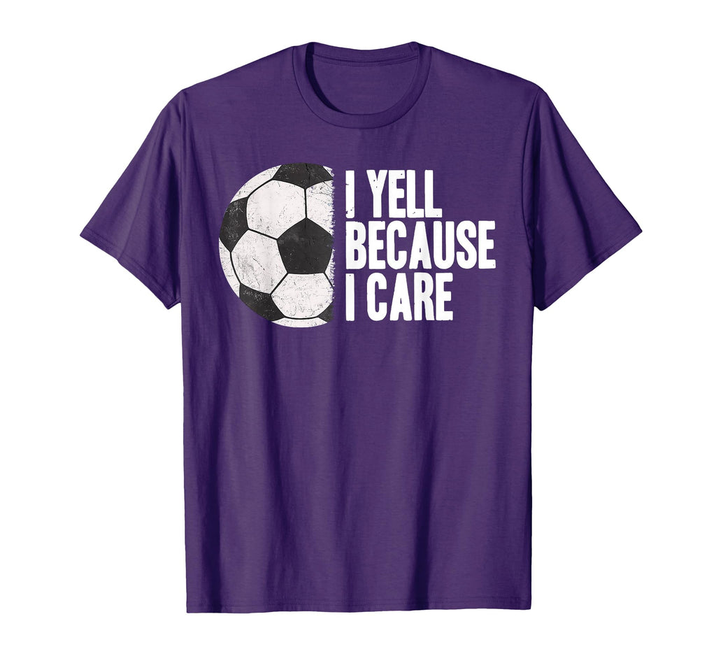 Funny Soccer Yell Because I Care T-Shirt - Trendy Graphic Unisex - T-Shirt, Sweatshirt, Hoodie