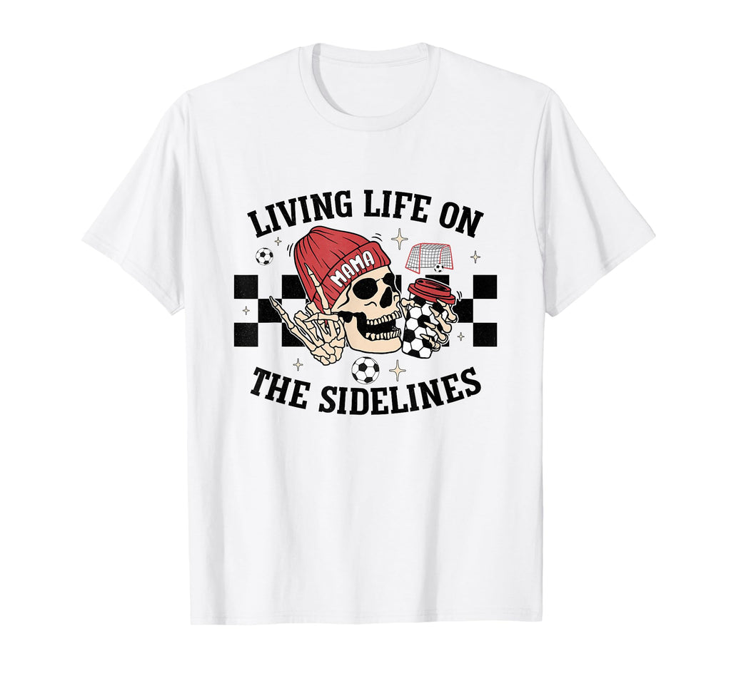 Living Life Sidelines Mom Skeleton T-Shirt - Streetwear Style Unisex - T-Shirt, Sweatshirt, Hoodie
