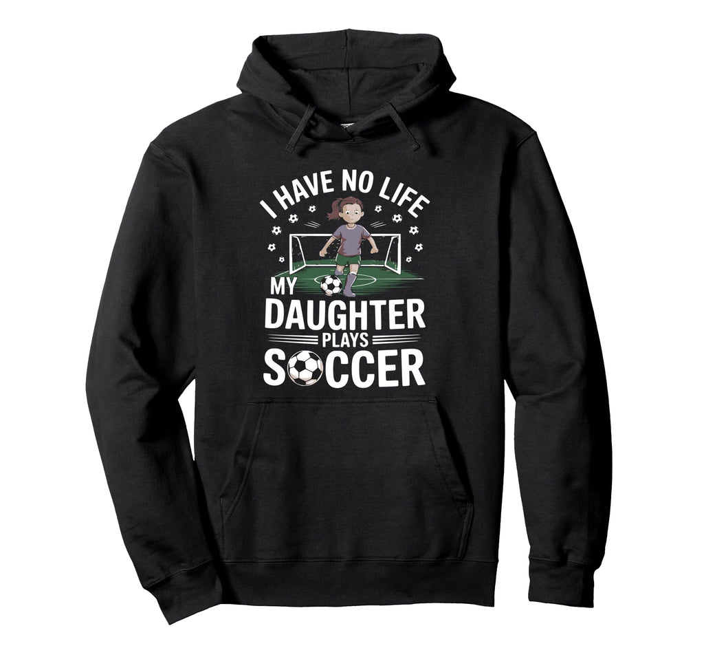 Funny Soccer Daughter Mom Mother Hoodie - Casual Everyday Wear Men Women - T-Shirt, Sweatshirt, Hoodie