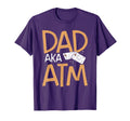 Dad Aka Atm Funny Sarcastic T-Shirt - Casual Everyday Wear Men Women - T-Shirt, Sweatshirt, Hoodie