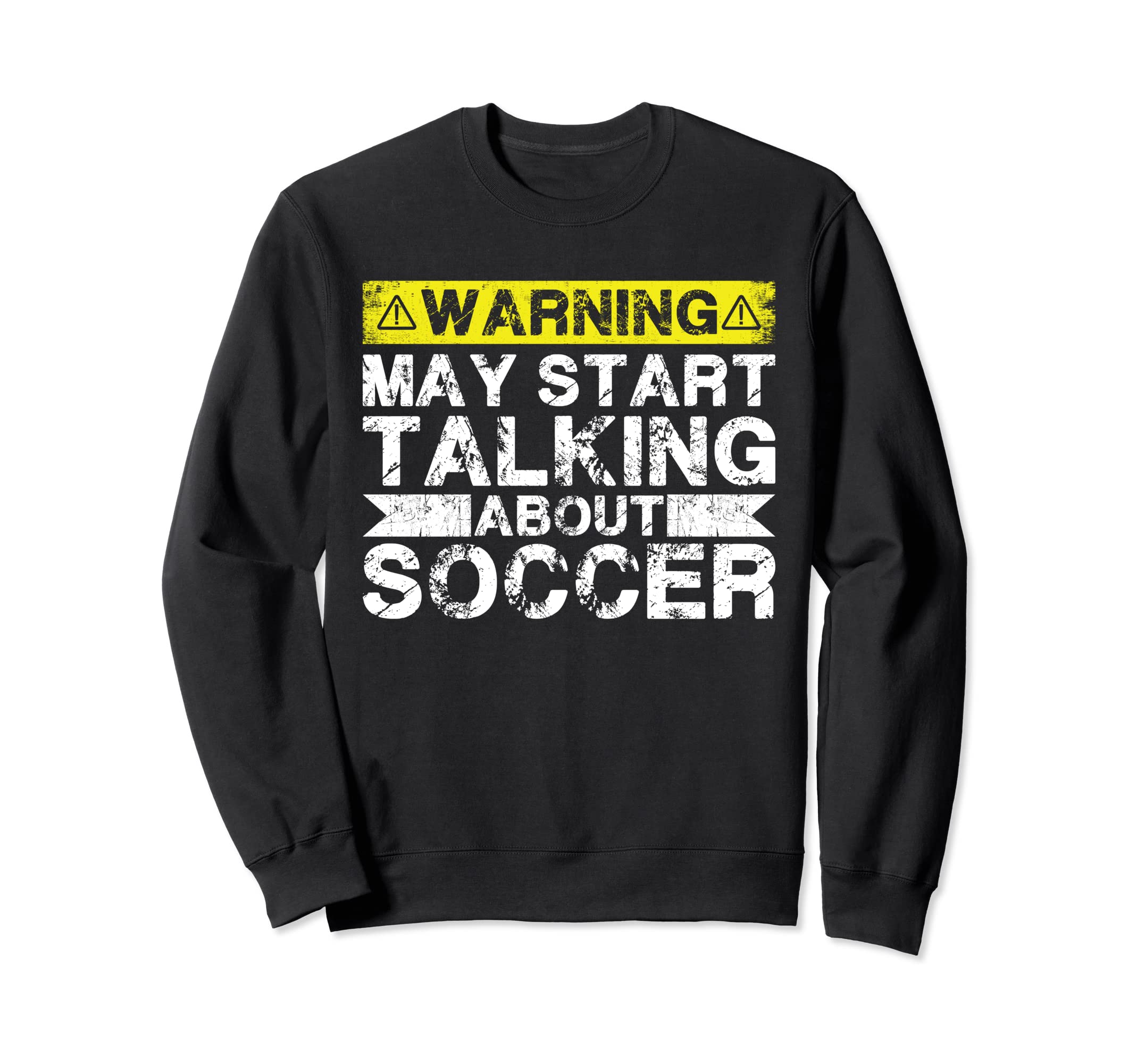 Warning May Start Talking About Soccer Sweatshirt - Streetwear Style Unisex - T-Shirt, Sweatshirt, Hoodie