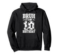 Bruh Its My 10Th Birthday Bday Soccer Hoodie - Trendy Graphic for Adults - T-Shirt, Sweatshirt, Hoodie