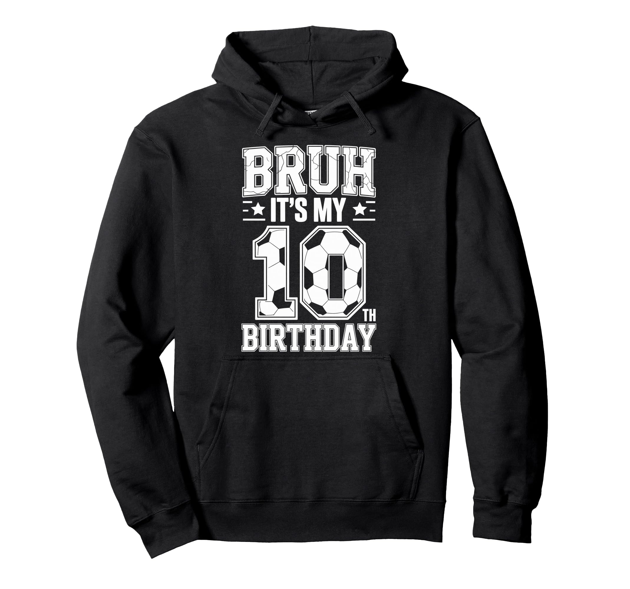 Bruh Its My 10Th Birthday Bday Soccer Hoodie - Trendy Graphic for Adults - T-Shirt, Sweatshirt, Hoodie