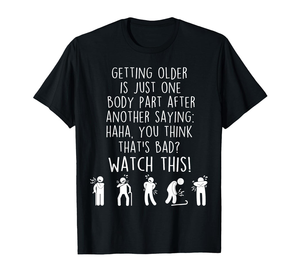 Funny Old People Getting Older T-Shirt - Fun Novelty Design Men Women - T-Shirt, Sweatshirt, Hoodie