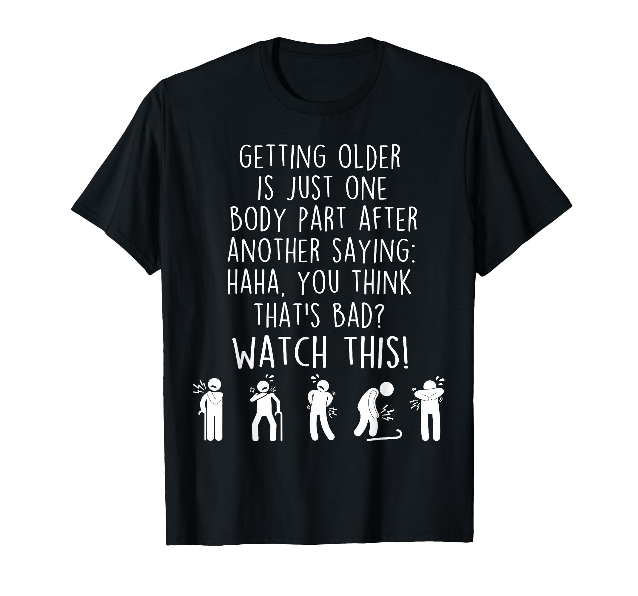 Funny Old People Getting Older T-Shirt - Fun Novelty Design Men Women - T-Shirt, Sweatshirt, Hoodie