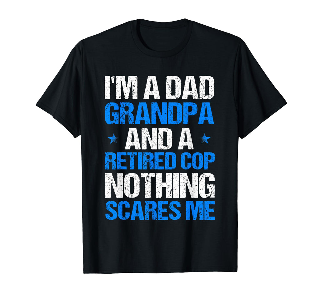 Cop Dad Grandpa And Retired Cop T-Shirt - Fun Novelty Design for Adults - T-Shirt, Sweatshirt, Hoodie