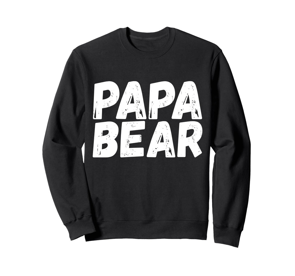 Dad Funny Papa Bear Sweatshirt - Fun Novelty Design Men Women - T-Shirt, Sweatshirt, Hoodie