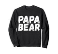Dad Funny Papa Bear Sweatshirt - Fun Novelty Design Men Women - T-Shirt, Sweatshirt, Hoodie