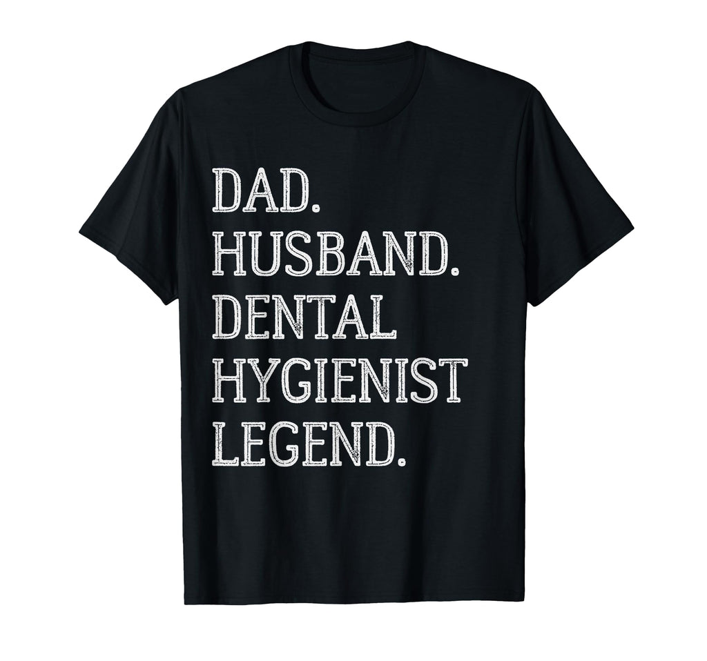 Dad Husband Dental Hygienist Legend Dental T-Shirt - Graphic Print Unisex - T-Shirt, Sweatshirt, Hoodie