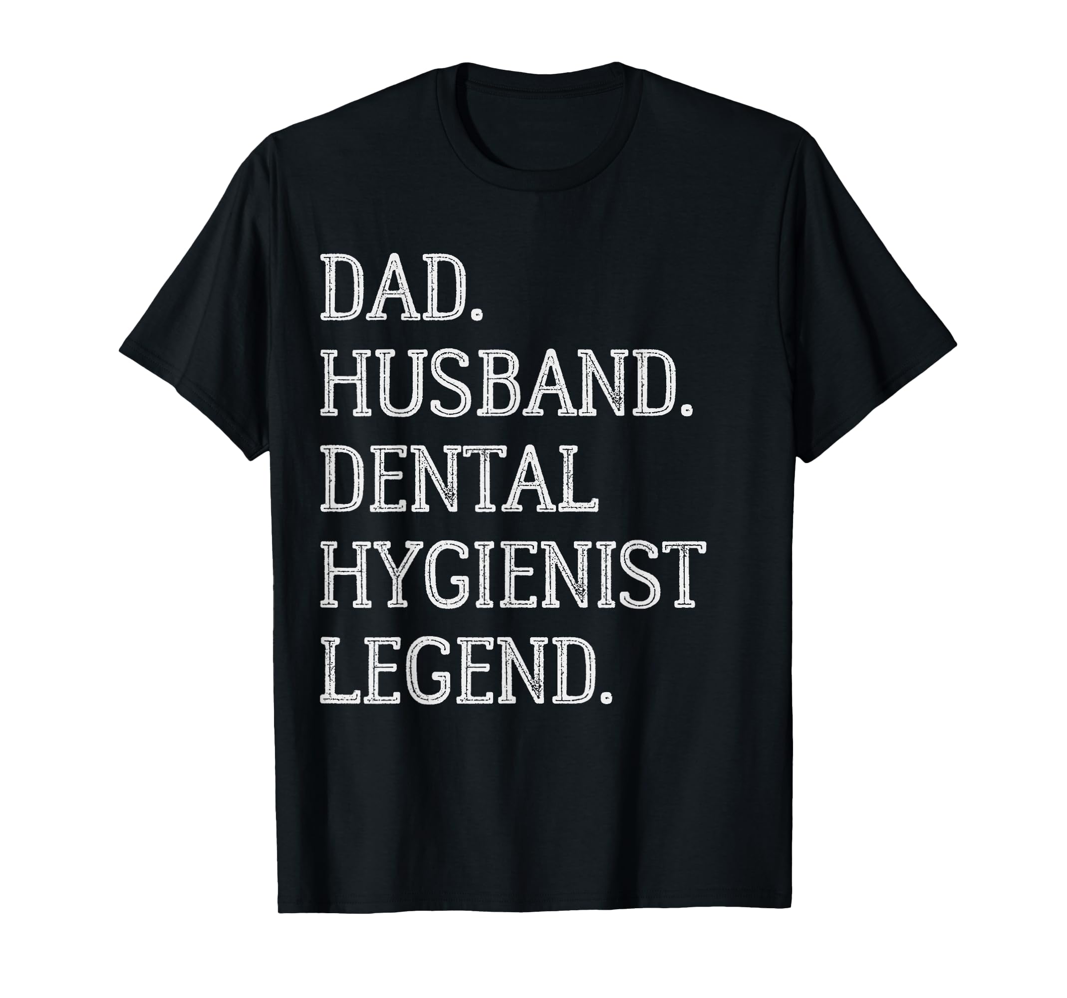 Dad Husband Dental Hygienist Legend Dental T-Shirt - Graphic Print Unisex - T-Shirt, Sweatshirt, Hoodie