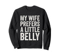 My Wife Prefers Little Belly Sweatshirt - Fun Novelty Design for Adults - T-Shirt, Sweatshirt, Hoodie