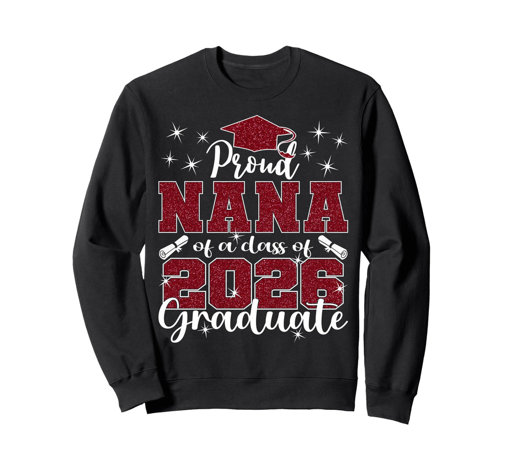 Super Proud Nana 2026 Graduate Sweatshirt - Casual Everyday Wear Men Women - T-Shirt, Sweatshirt, Hoodie