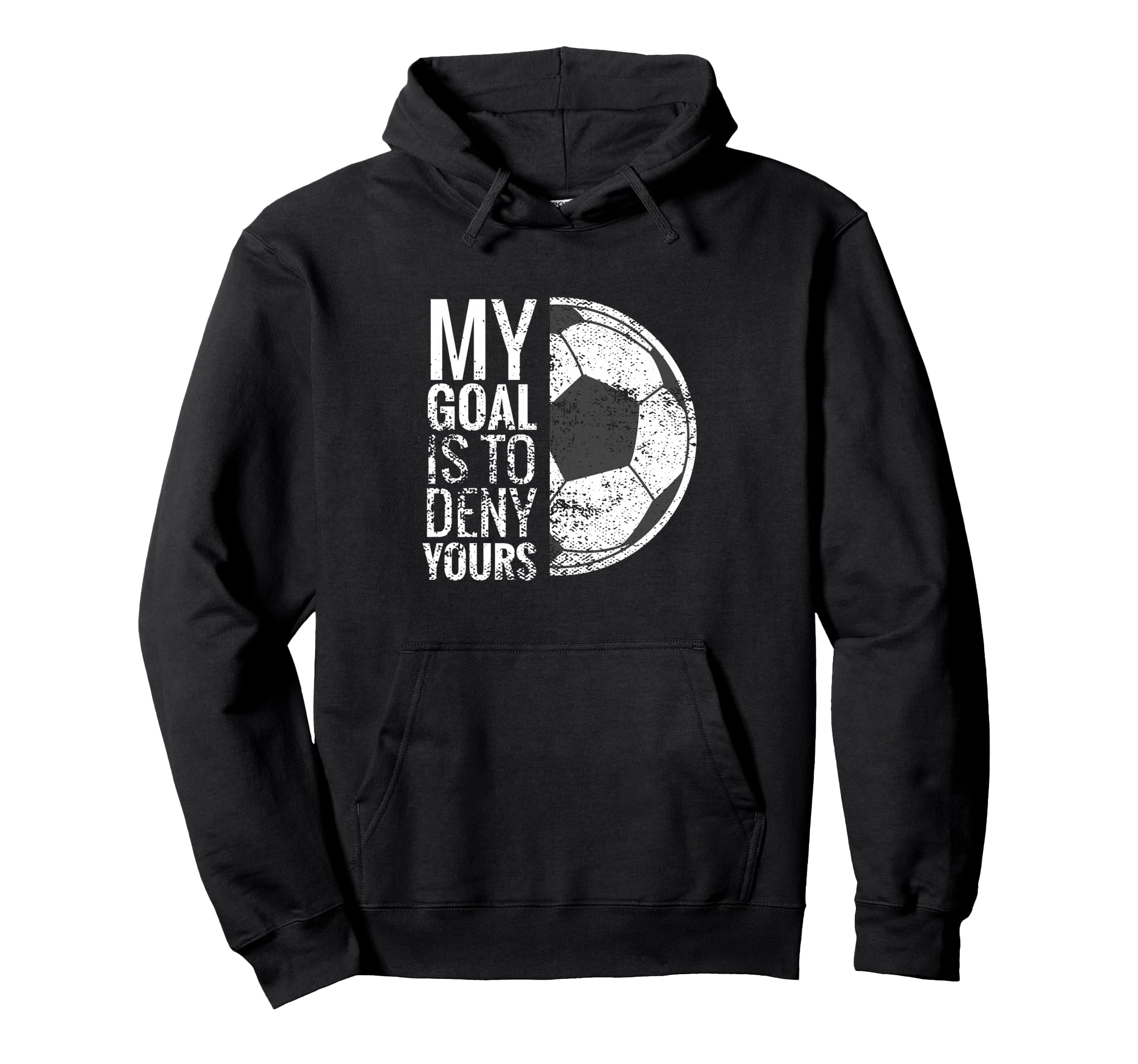My Goal Is To Deny Yours Soccer Goalie Hoodie - Streetwear Style Men Women - T-Shirt, Sweatshirt, Hoodie