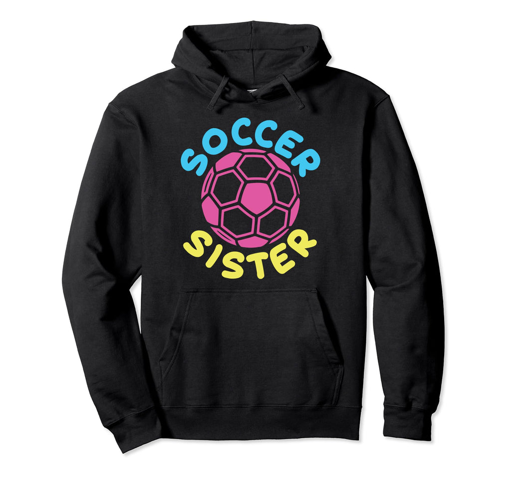 Soccer Family Sister Soccer Fans Hoodie - Streetwear Style Men Women - T-Shirt, Sweatshirt, Hoodie