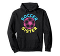 Soccer Family Sister Soccer Fans Hoodie - Streetwear Style Men Women - T-Shirt, Sweatshirt, Hoodie