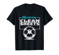 Manifesting Clean Sheets Soccer Players T-Shirt - Trendy Graphic Men Women - T-Shirt, Sweatshirt, Hoodie